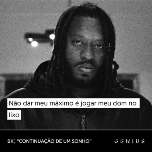 Rapper BK e sua frase - Não dar meu máximo é jogar meu dom no lixo.